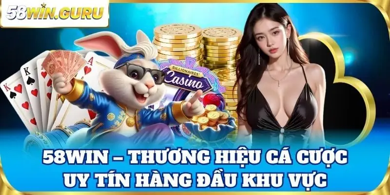 58win – Thương hiệu cá cược uy tín hàng đầu khu vực