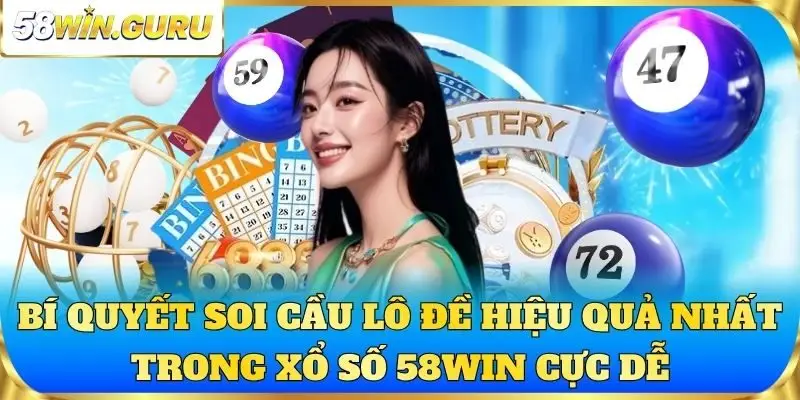 Bí quyết soi cầu lô đề hiệu quả nhất trong xổ số 58win cực dễ