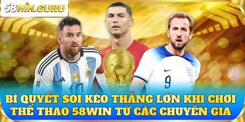 Bí quyết soi kèo thắng lớn khi chơi thể thao 58win từ các chuyên gia