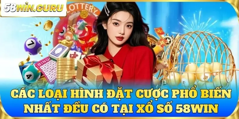 Các loại hình đặt cược phổ biến nhất đều có tại xổ số 58win