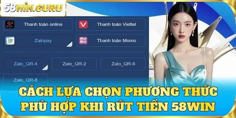 Cách lựa chọn phương thức phù hợp khi rút tiền 58win