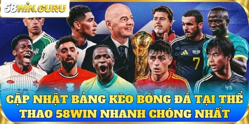 Cập nhật bảng kèo bóng đá tại thể thao 58win nhanh chóng nhất