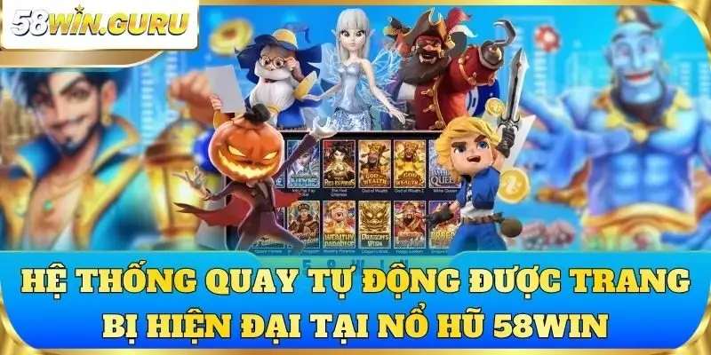 Hệ thống quay tự động được trang bị hiện đại tại nổ hũ 58win