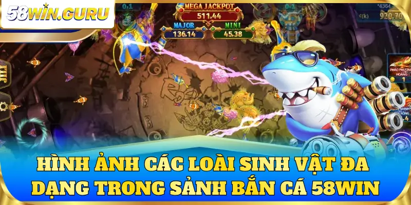 Hình ảnh các loài sinh vật đa dạng trong sảnh bắn cá 58win