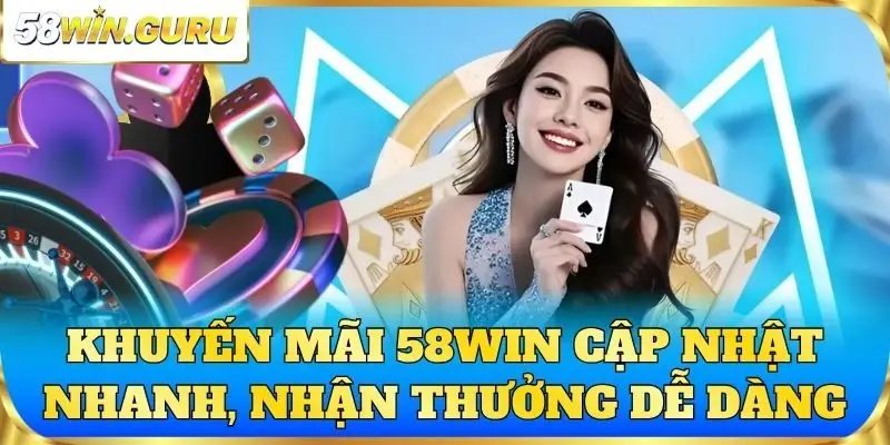 Khuyến mãi 58win 2026 cập nhật nhanh, nhận thưởng dễ dàng