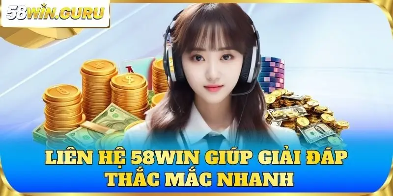 Liên hệ 58win giúp giải đáp thắc mắc nhanh