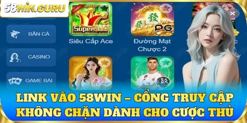 Link vào 58win – Cổng truy cập không chặn dành cho cược thủ