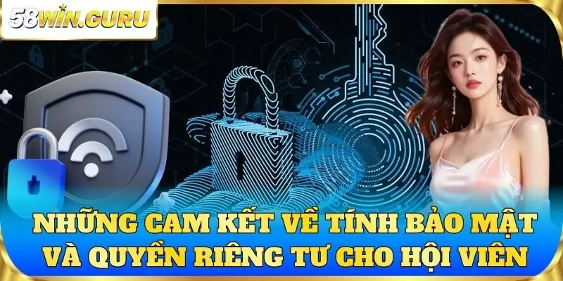 Những cam kết về tính bảo mật và quyền riêng tư cho hội viên