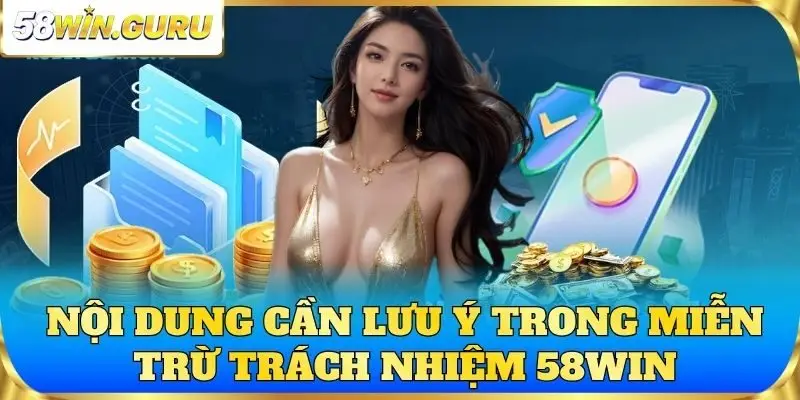 Nội dung cần lưu ý trong miễn trừ trách nhiệm 58win