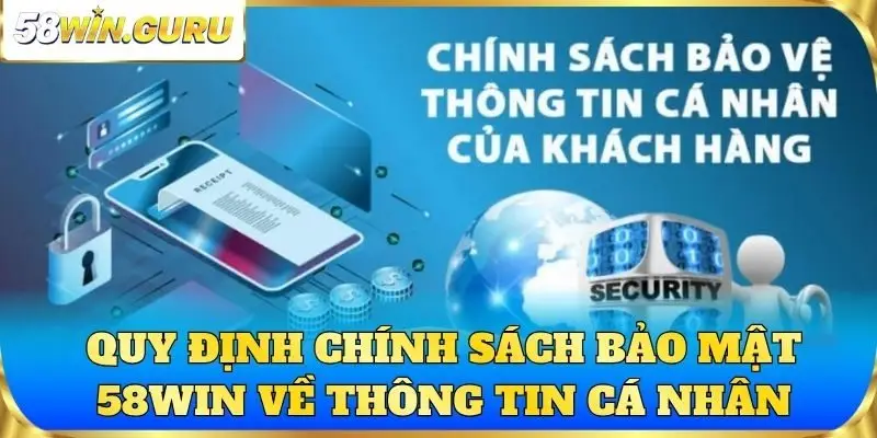 Quy định chính sách bảo mật 58win về thông tin cá nhân