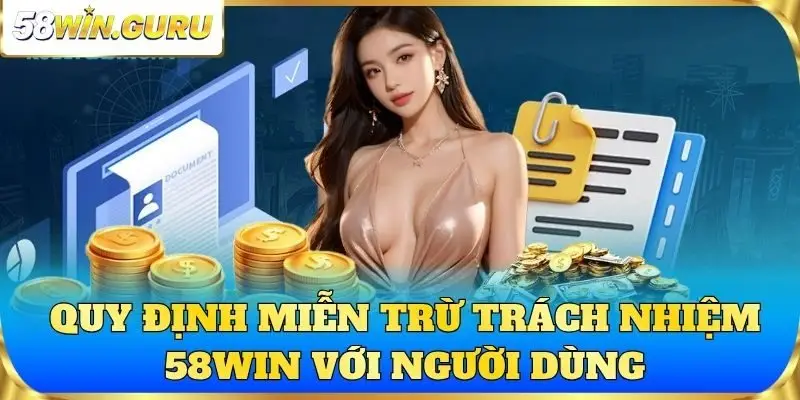 Quy định miễn trừ trách nhiệm 58win với người dùng