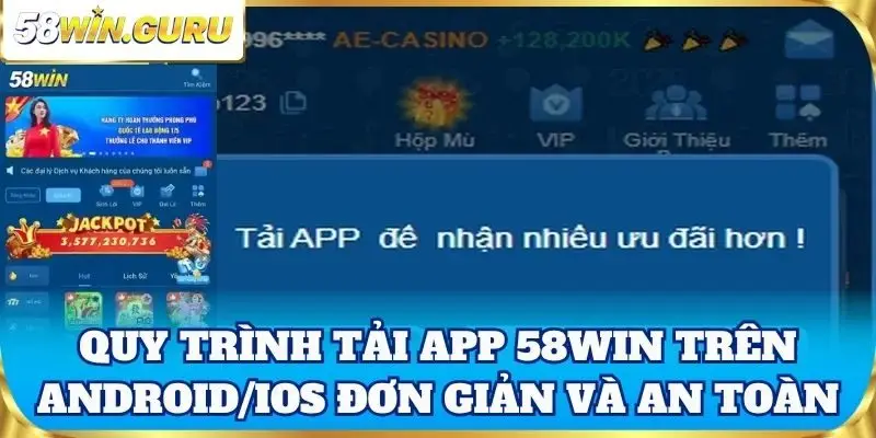 Quy trình tải app 58win trên Android/iOS đơn giản và an toàn