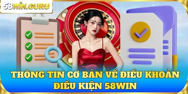 Thông tin cơ bản về điều khoản điều kiện 58win