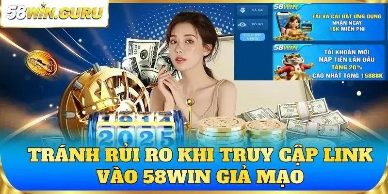 Tránh rủi ro khi truy cập link vào 58win giả mạo