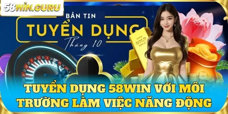 Tuyển dụng 58win với môi trường làm việc năng động
