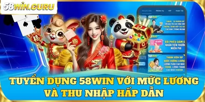 Tuyển dụng 58win với mức lương và thu nhập hấp dẫn